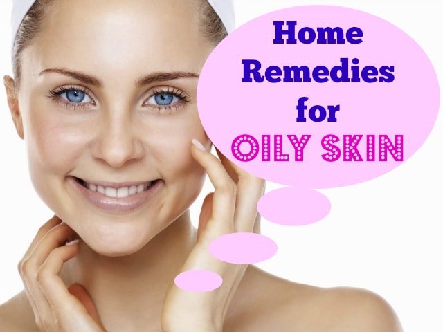 Home Remedies For Oily Skin