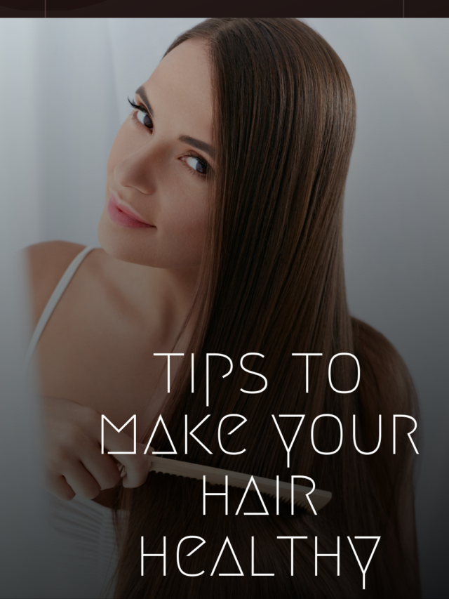 Tips to make your hair healthy